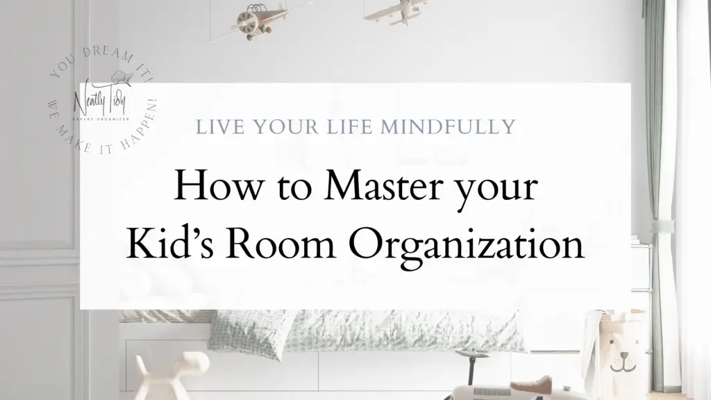 How to Master your Kid’s Room Organization